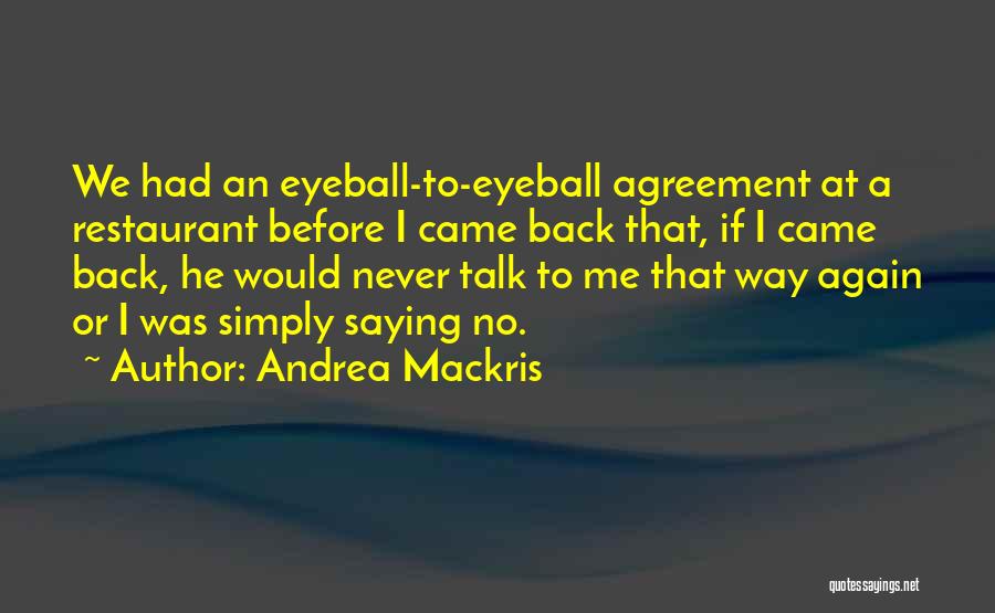 Andrea Mackris Quotes: We Had An Eyeball-to-eyeball Agreement At A Restaurant Before I Came Back That, If I Came Back, He Would Never