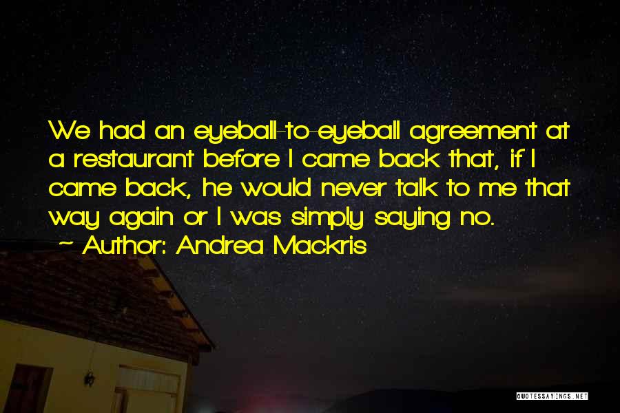 Andrea Mackris Quotes: We Had An Eyeball-to-eyeball Agreement At A Restaurant Before I Came Back That, If I Came Back, He Would Never