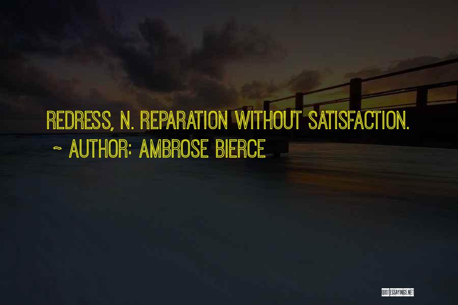 Ambrose Bierce Quotes: Redress, N. Reparation Without Satisfaction.