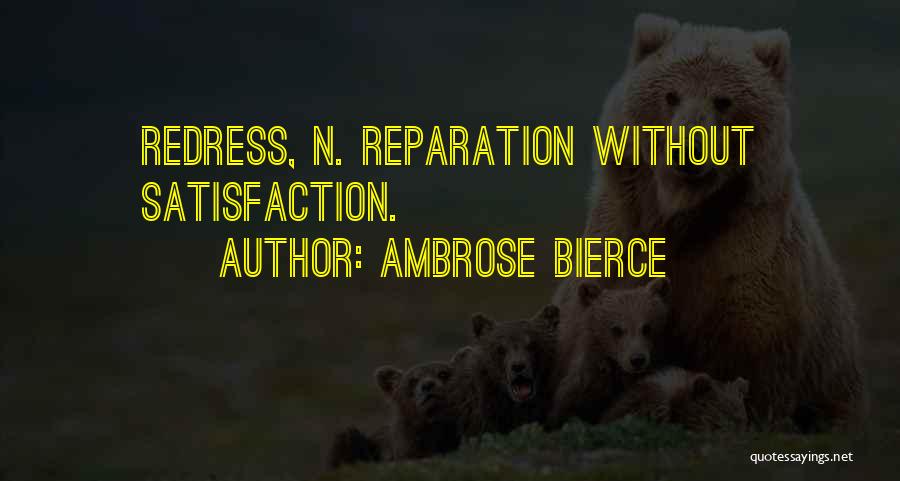 Ambrose Bierce Quotes: Redress, N. Reparation Without Satisfaction.