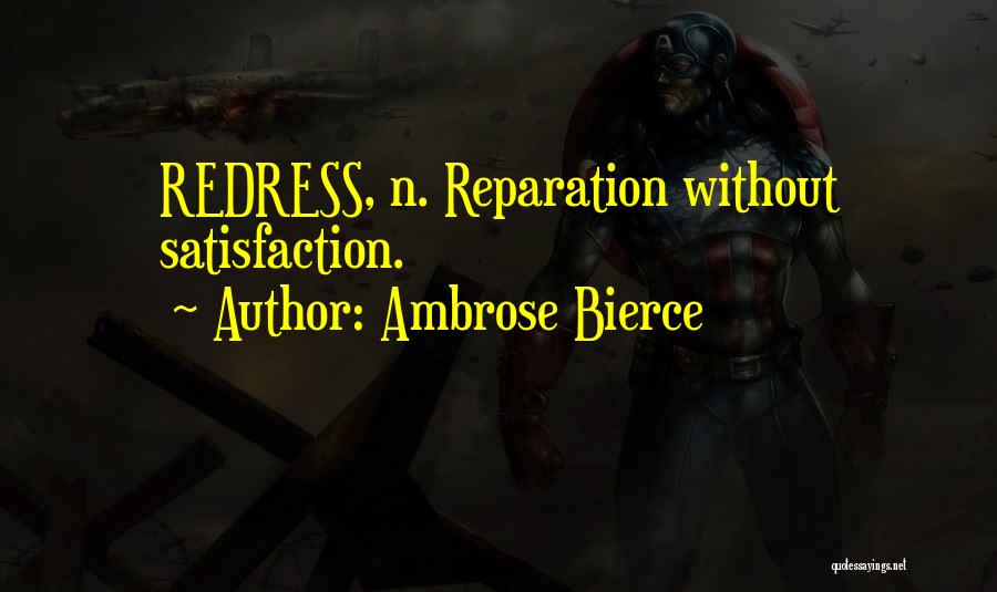 Ambrose Bierce Quotes: Redress, N. Reparation Without Satisfaction.