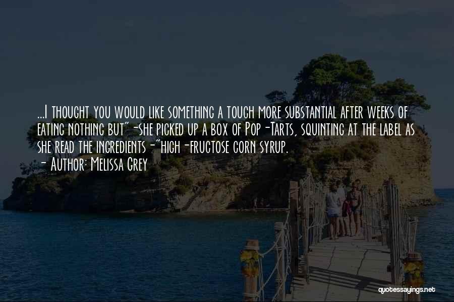 Melissa Grey Quotes: ...i Thought You Would Like Something A Touch More Substantial After Weeks Of Eating Nothing But-she Picked Up A Box