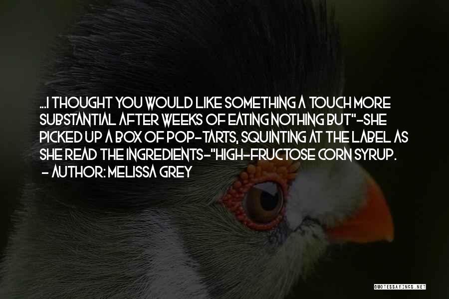 Melissa Grey Quotes: ...i Thought You Would Like Something A Touch More Substantial After Weeks Of Eating Nothing But-she Picked Up A Box