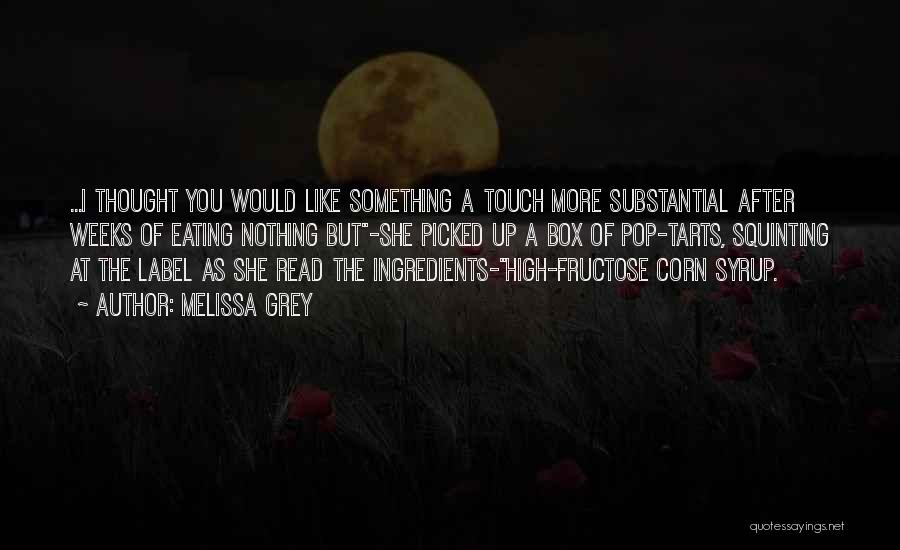 Melissa Grey Quotes: ...i Thought You Would Like Something A Touch More Substantial After Weeks Of Eating Nothing But-she Picked Up A Box