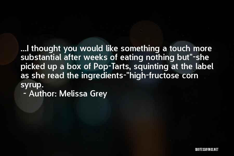 Melissa Grey Quotes: ...i Thought You Would Like Something A Touch More Substantial After Weeks Of Eating Nothing But-she Picked Up A Box