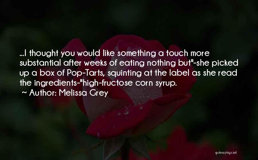 Melissa Grey Quotes: ...i Thought You Would Like Something A Touch More Substantial After Weeks Of Eating Nothing But-she Picked Up A Box