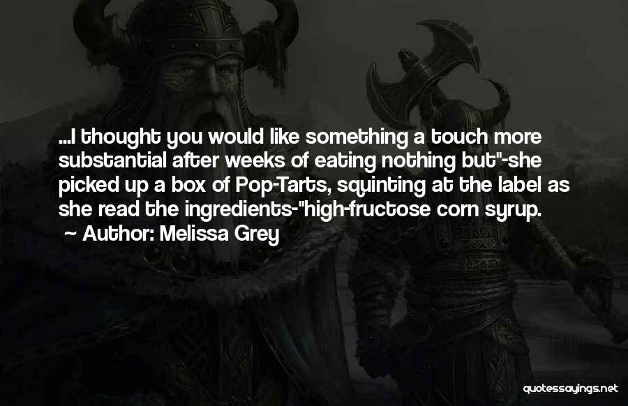 Melissa Grey Quotes: ...i Thought You Would Like Something A Touch More Substantial After Weeks Of Eating Nothing But-she Picked Up A Box