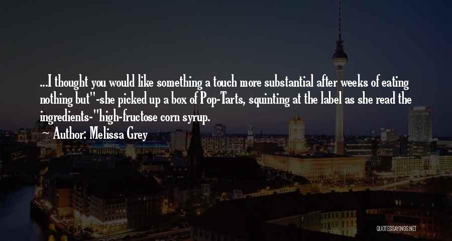 Melissa Grey Quotes: ...i Thought You Would Like Something A Touch More Substantial After Weeks Of Eating Nothing But-she Picked Up A Box