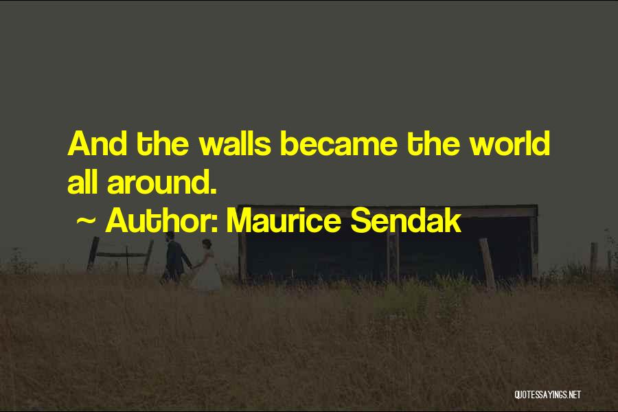 Maurice Sendak Quotes: And The Walls Became The World All Around.