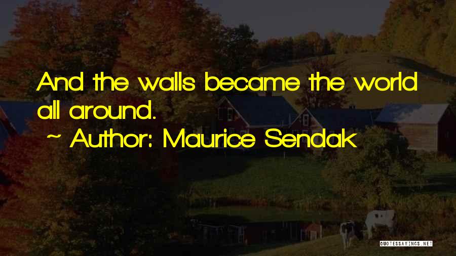 Maurice Sendak Quotes: And The Walls Became The World All Around.