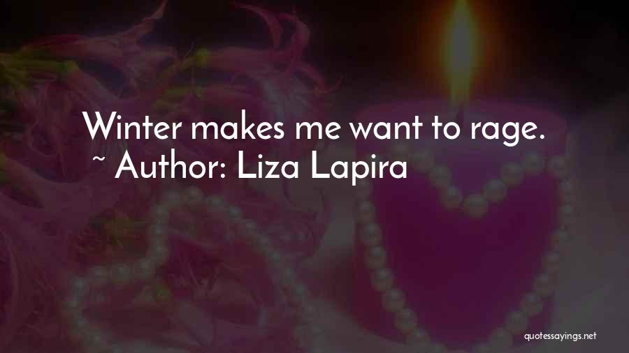 Liza Lapira Quotes: Winter Makes Me Want To Rage.