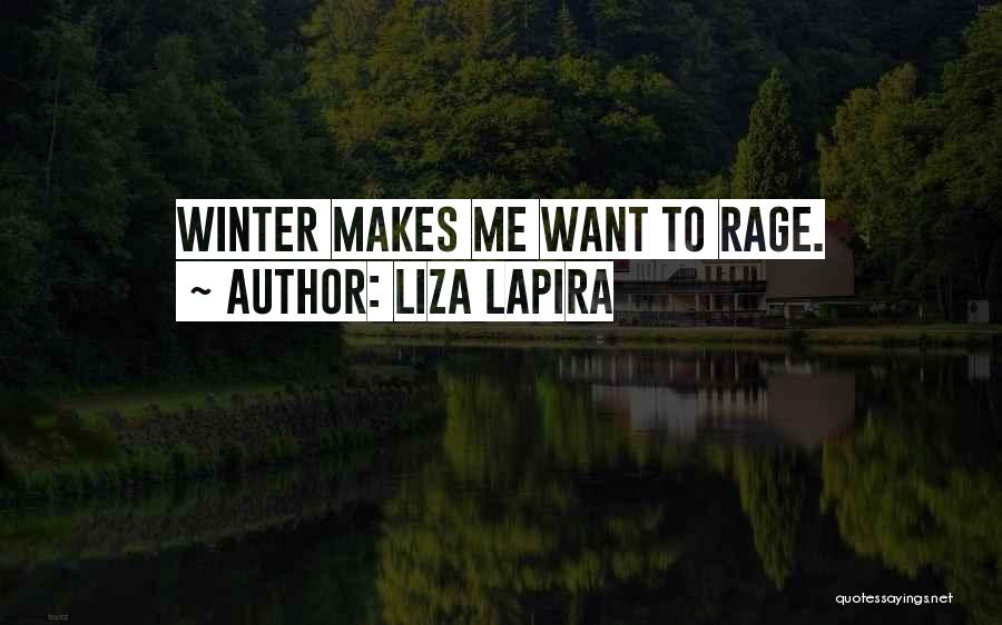 Liza Lapira Quotes: Winter Makes Me Want To Rage.