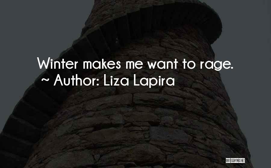 Liza Lapira Quotes: Winter Makes Me Want To Rage.