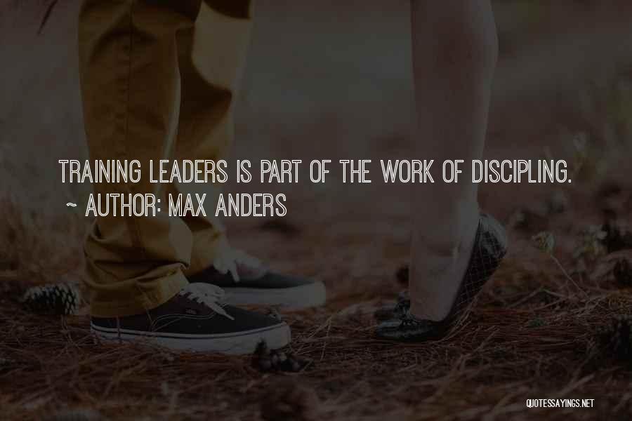 Max Anders Quotes: Training Leaders Is Part Of The Work Of Discipling.