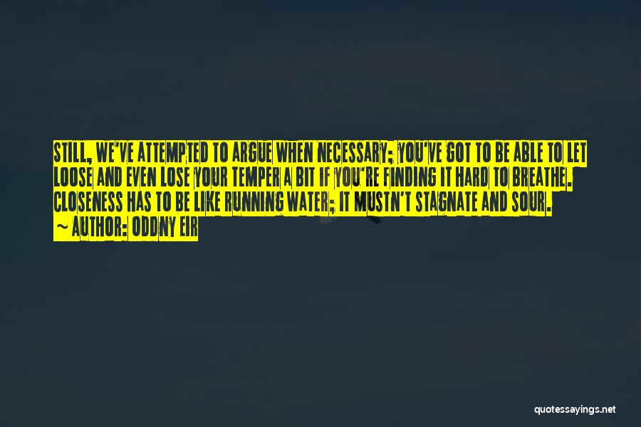 Oddny Eir Quotes: Still, We've Attempted To Argue When Necessary; You've Got To Be Able To Let Loose And Even Lose Your Temper