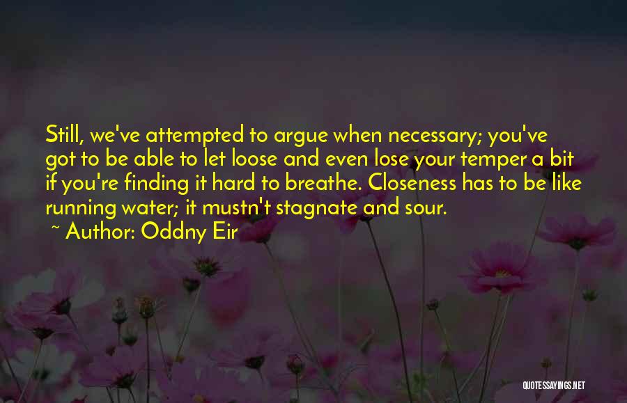 Oddny Eir Quotes: Still, We've Attempted To Argue When Necessary; You've Got To Be Able To Let Loose And Even Lose Your Temper