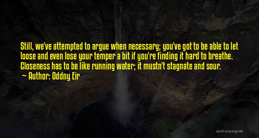 Oddny Eir Quotes: Still, We've Attempted To Argue When Necessary; You've Got To Be Able To Let Loose And Even Lose Your Temper