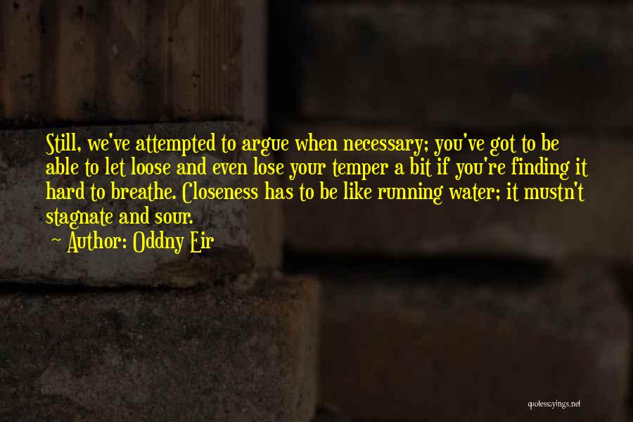 Oddny Eir Quotes: Still, We've Attempted To Argue When Necessary; You've Got To Be Able To Let Loose And Even Lose Your Temper