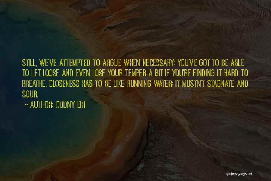 Oddny Eir Quotes: Still, We've Attempted To Argue When Necessary; You've Got To Be Able To Let Loose And Even Lose Your Temper