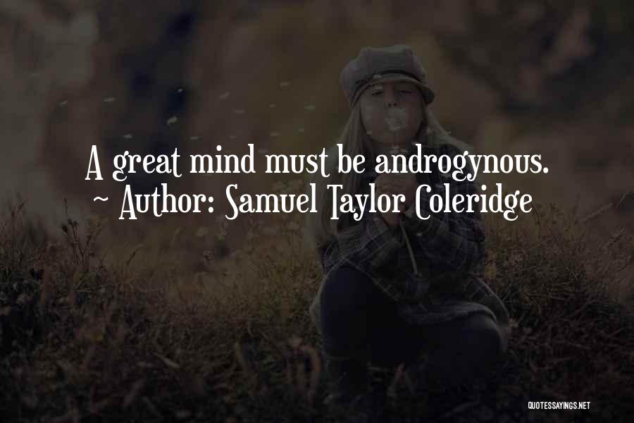Samuel Taylor Coleridge Quotes: A Great Mind Must Be Androgynous.
