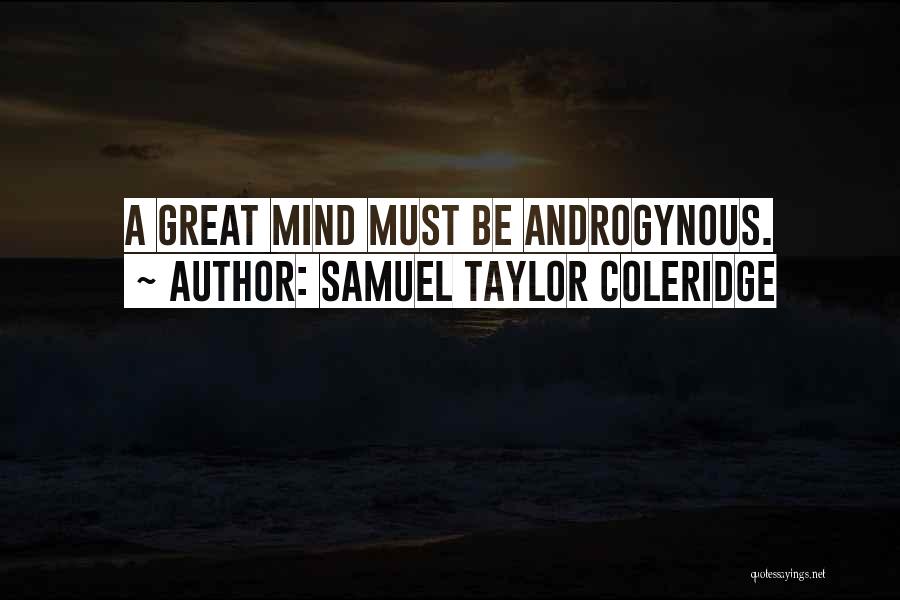 Samuel Taylor Coleridge Quotes: A Great Mind Must Be Androgynous.