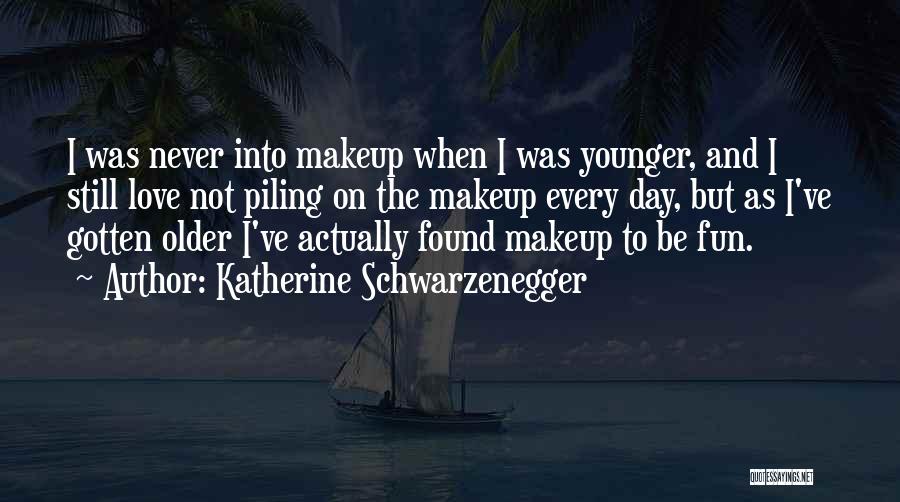 Katherine Schwarzenegger Quotes: I Was Never Into Makeup When I Was Younger, And I Still Love Not Piling On The Makeup Every Day,