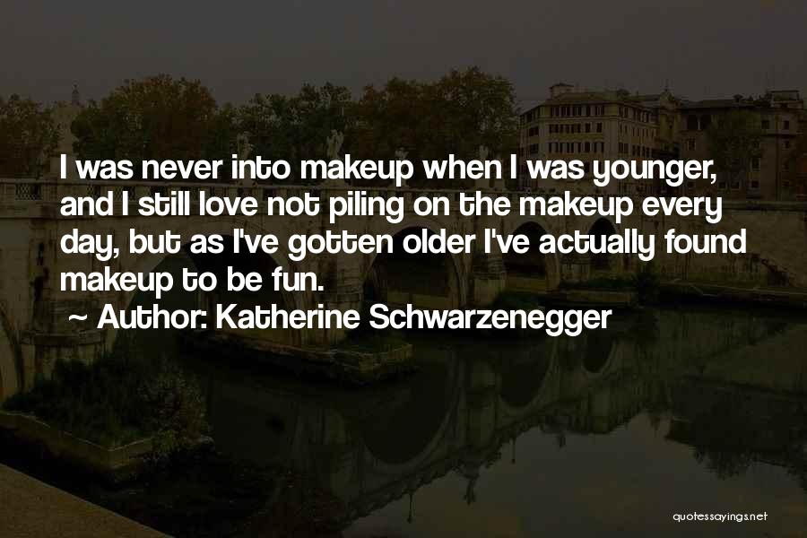 Katherine Schwarzenegger Quotes: I Was Never Into Makeup When I Was Younger, And I Still Love Not Piling On The Makeup Every Day,