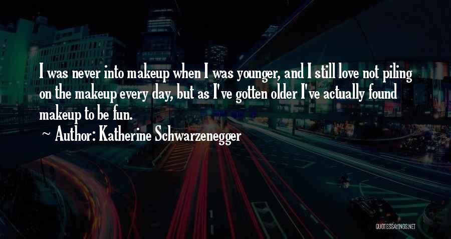 Katherine Schwarzenegger Quotes: I Was Never Into Makeup When I Was Younger, And I Still Love Not Piling On The Makeup Every Day,