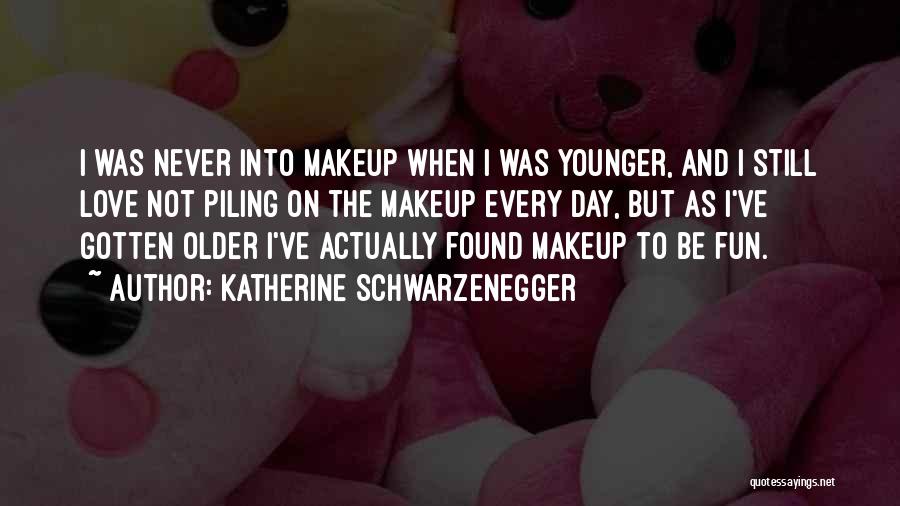 Katherine Schwarzenegger Quotes: I Was Never Into Makeup When I Was Younger, And I Still Love Not Piling On The Makeup Every Day,