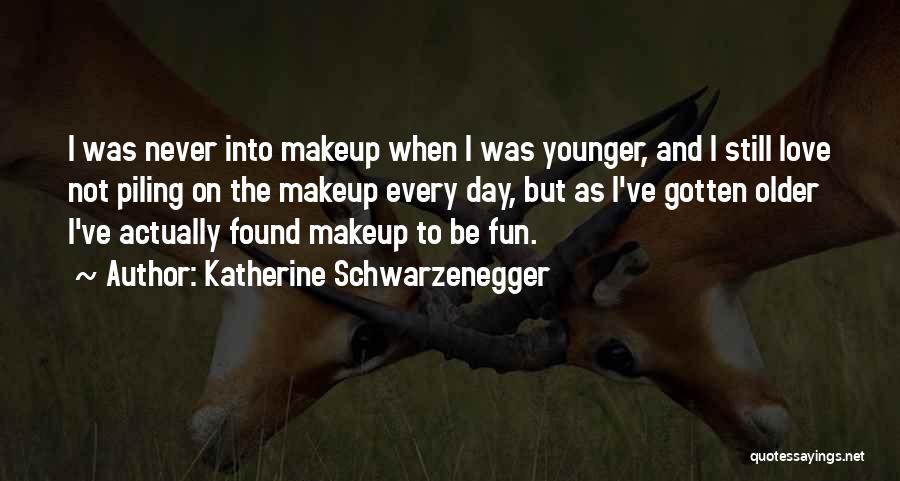 Katherine Schwarzenegger Quotes: I Was Never Into Makeup When I Was Younger, And I Still Love Not Piling On The Makeup Every Day,