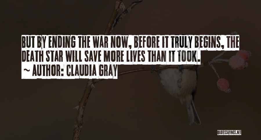 Claudia Gray Quotes: But By Ending The War Now, Before It Truly Begins, The Death Star Will Save More Lives Than It Took.