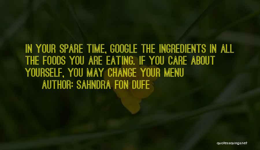 Sahndra Fon Dufe Quotes: In Your Spare Time, Google The Ingredients In All The Foods You Are Eating. If You Care About Yourself, You