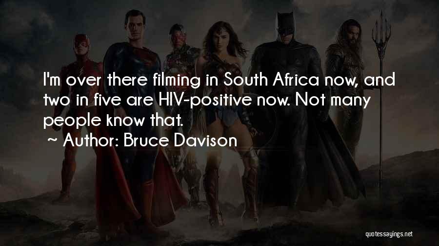 Bruce Davison Quotes: I'm Over There Filming In South Africa Now, And Two In Five Are Hiv-positive Now. Not Many People Know That.