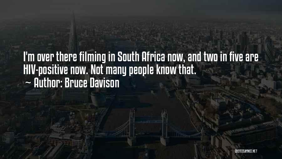 Bruce Davison Quotes: I'm Over There Filming In South Africa Now, And Two In Five Are Hiv-positive Now. Not Many People Know That.