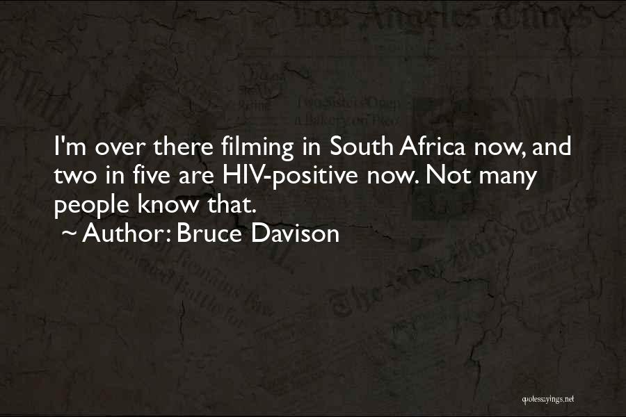 Bruce Davison Quotes: I'm Over There Filming In South Africa Now, And Two In Five Are Hiv-positive Now. Not Many People Know That.