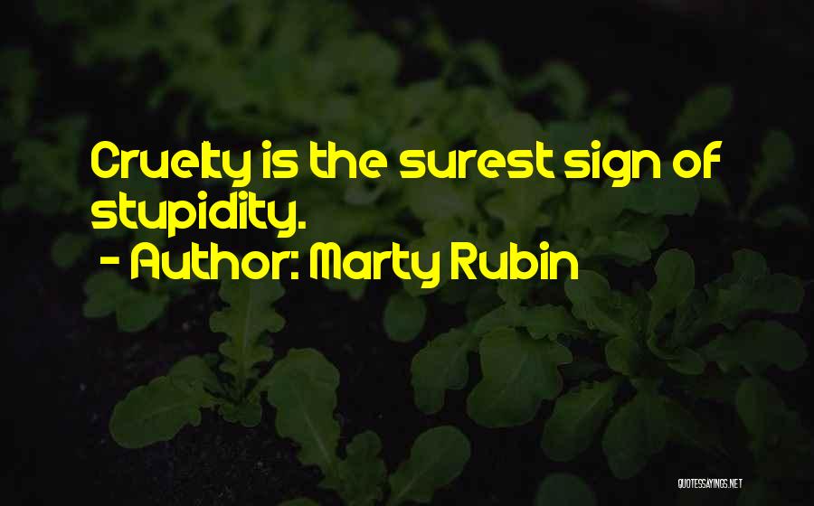 Marty Rubin Quotes: Cruelty Is The Surest Sign Of Stupidity.