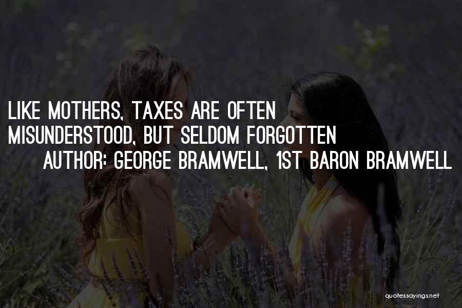 George Bramwell, 1st Baron Bramwell Quotes: Like Mothers, Taxes Are Often Misunderstood, But Seldom Forgotten