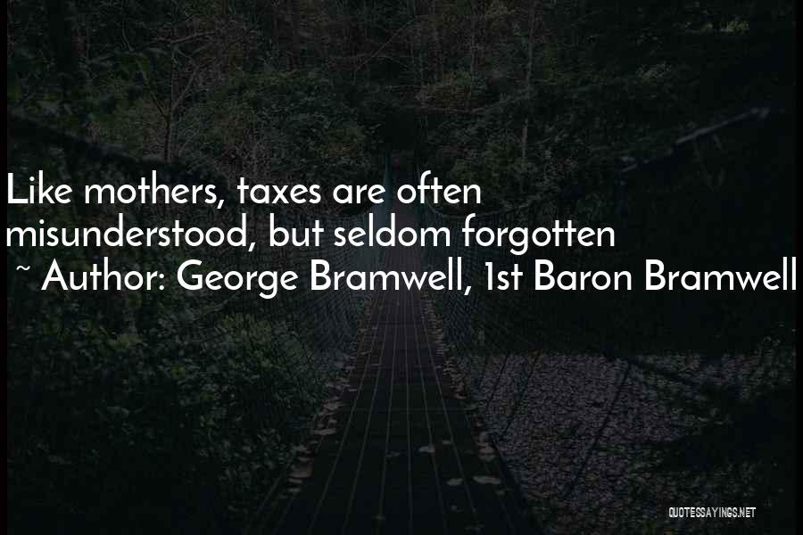 George Bramwell, 1st Baron Bramwell Quotes: Like Mothers, Taxes Are Often Misunderstood, But Seldom Forgotten