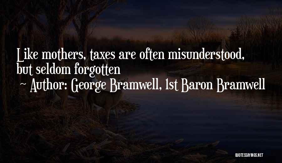 George Bramwell, 1st Baron Bramwell Quotes: Like Mothers, Taxes Are Often Misunderstood, But Seldom Forgotten