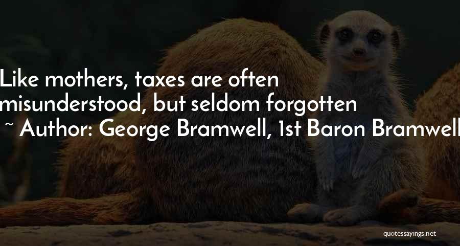 George Bramwell, 1st Baron Bramwell Quotes: Like Mothers, Taxes Are Often Misunderstood, But Seldom Forgotten