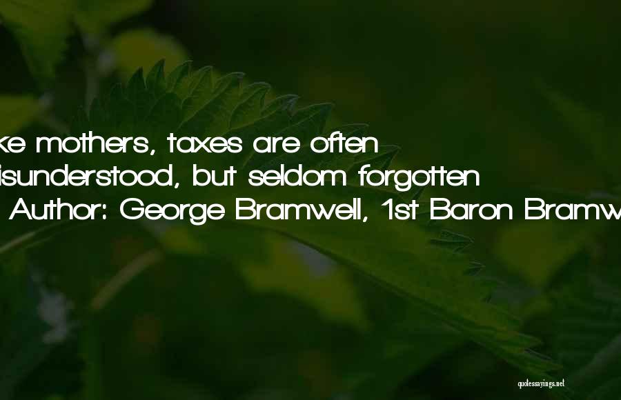 George Bramwell, 1st Baron Bramwell Quotes: Like Mothers, Taxes Are Often Misunderstood, But Seldom Forgotten