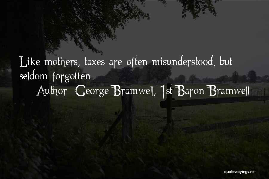 George Bramwell, 1st Baron Bramwell Quotes: Like Mothers, Taxes Are Often Misunderstood, But Seldom Forgotten