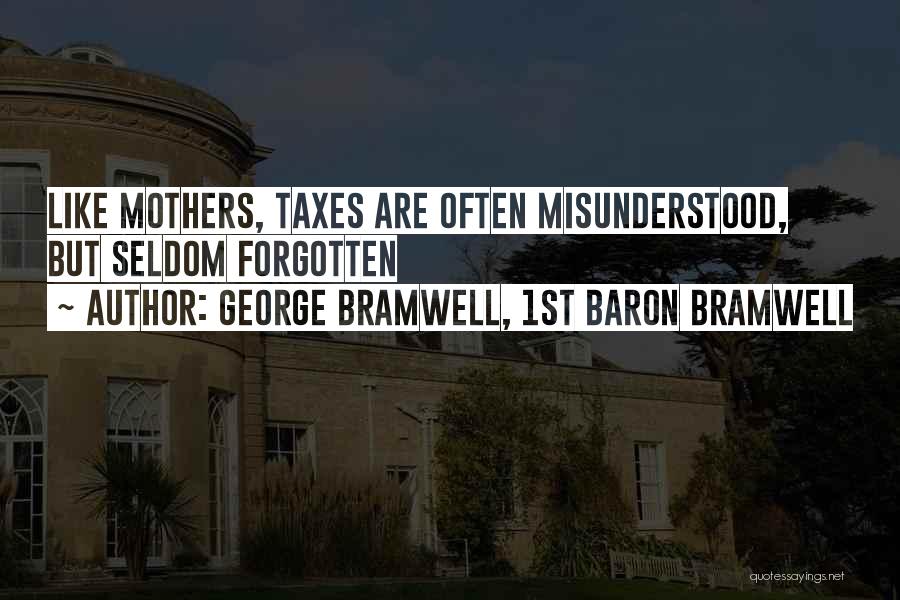 George Bramwell, 1st Baron Bramwell Quotes: Like Mothers, Taxes Are Often Misunderstood, But Seldom Forgotten