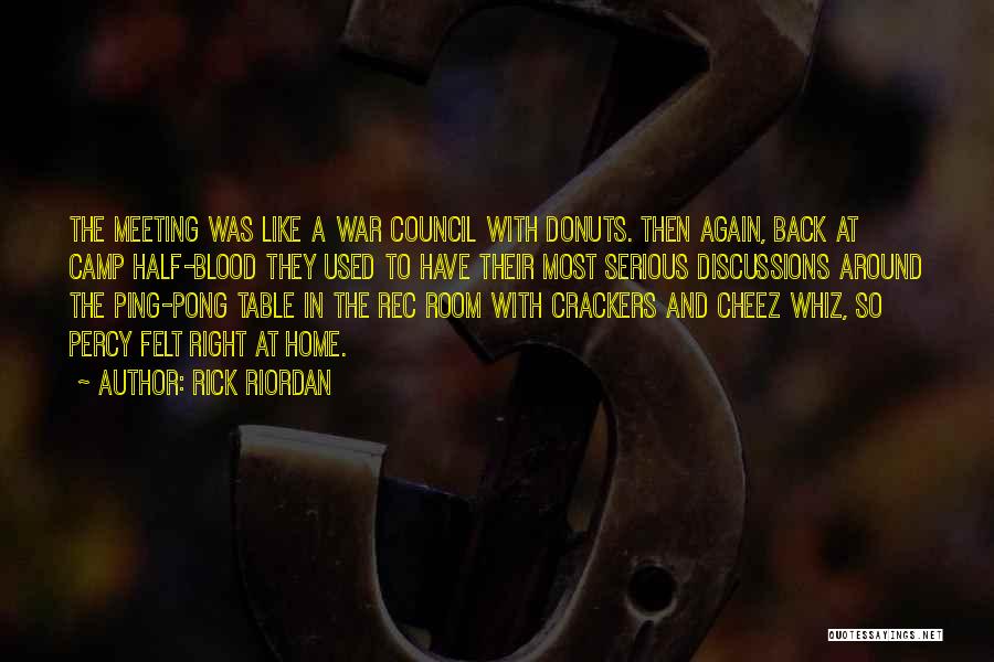 Rick Riordan Quotes: The Meeting Was Like A War Council With Donuts. Then Again, Back At Camp Half-blood They Used To Have Their