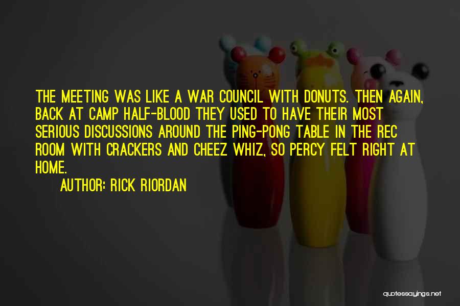 Rick Riordan Quotes: The Meeting Was Like A War Council With Donuts. Then Again, Back At Camp Half-blood They Used To Have Their