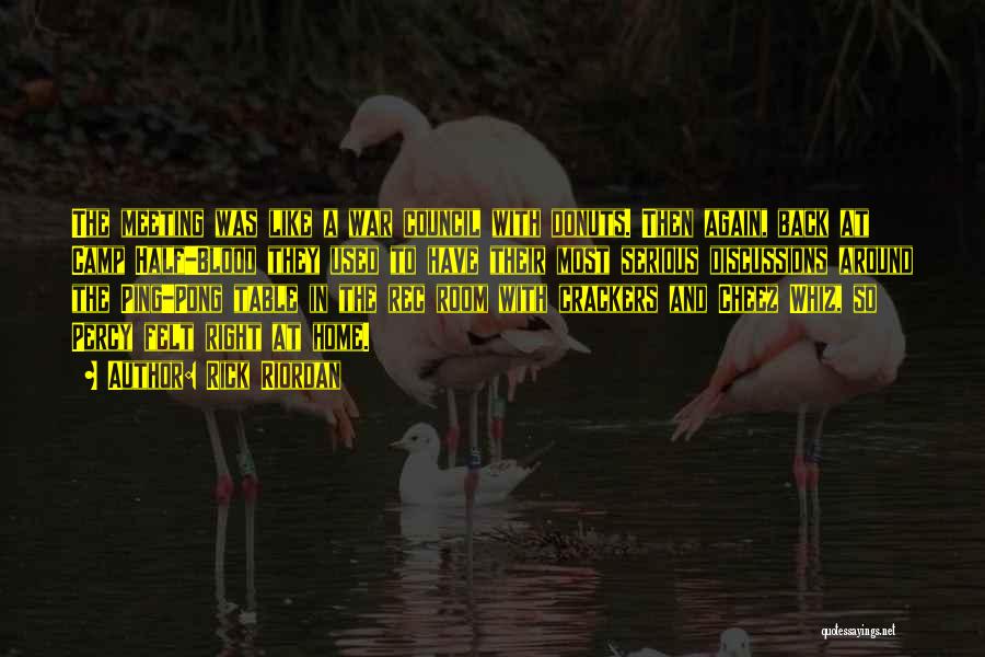 Rick Riordan Quotes: The Meeting Was Like A War Council With Donuts. Then Again, Back At Camp Half-blood They Used To Have Their
