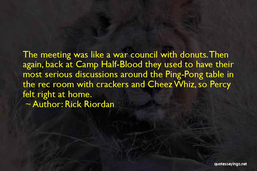 Rick Riordan Quotes: The Meeting Was Like A War Council With Donuts. Then Again, Back At Camp Half-blood They Used To Have Their