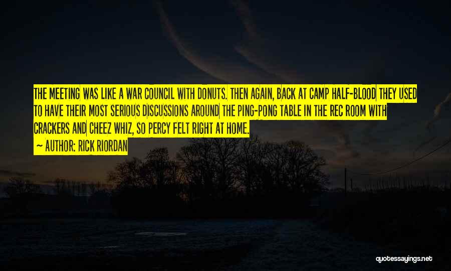 Rick Riordan Quotes: The Meeting Was Like A War Council With Donuts. Then Again, Back At Camp Half-blood They Used To Have Their