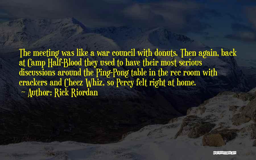 Rick Riordan Quotes: The Meeting Was Like A War Council With Donuts. Then Again, Back At Camp Half-blood They Used To Have Their