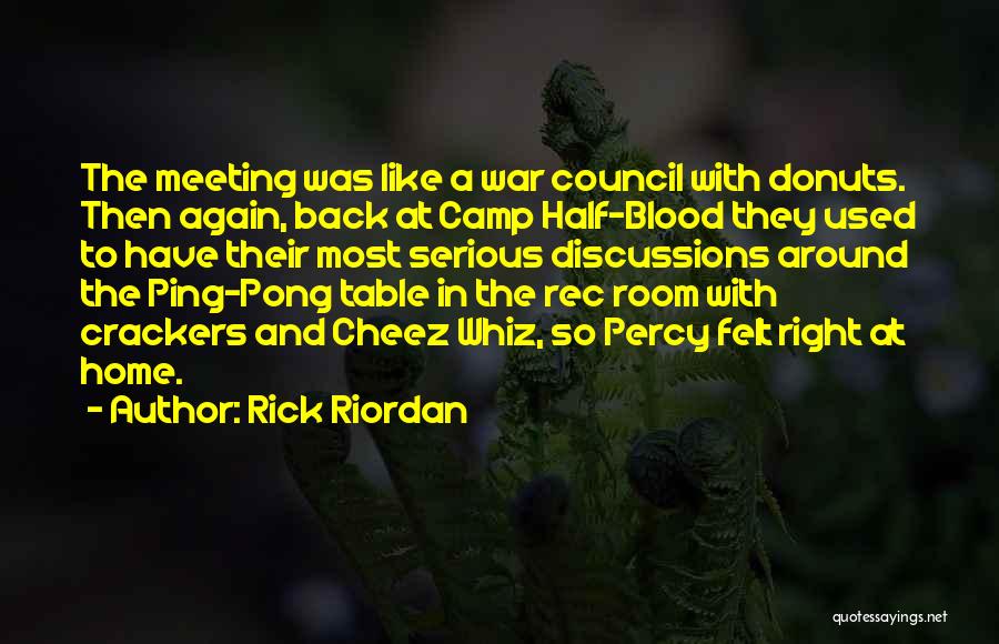 Rick Riordan Quotes: The Meeting Was Like A War Council With Donuts. Then Again, Back At Camp Half-blood They Used To Have Their